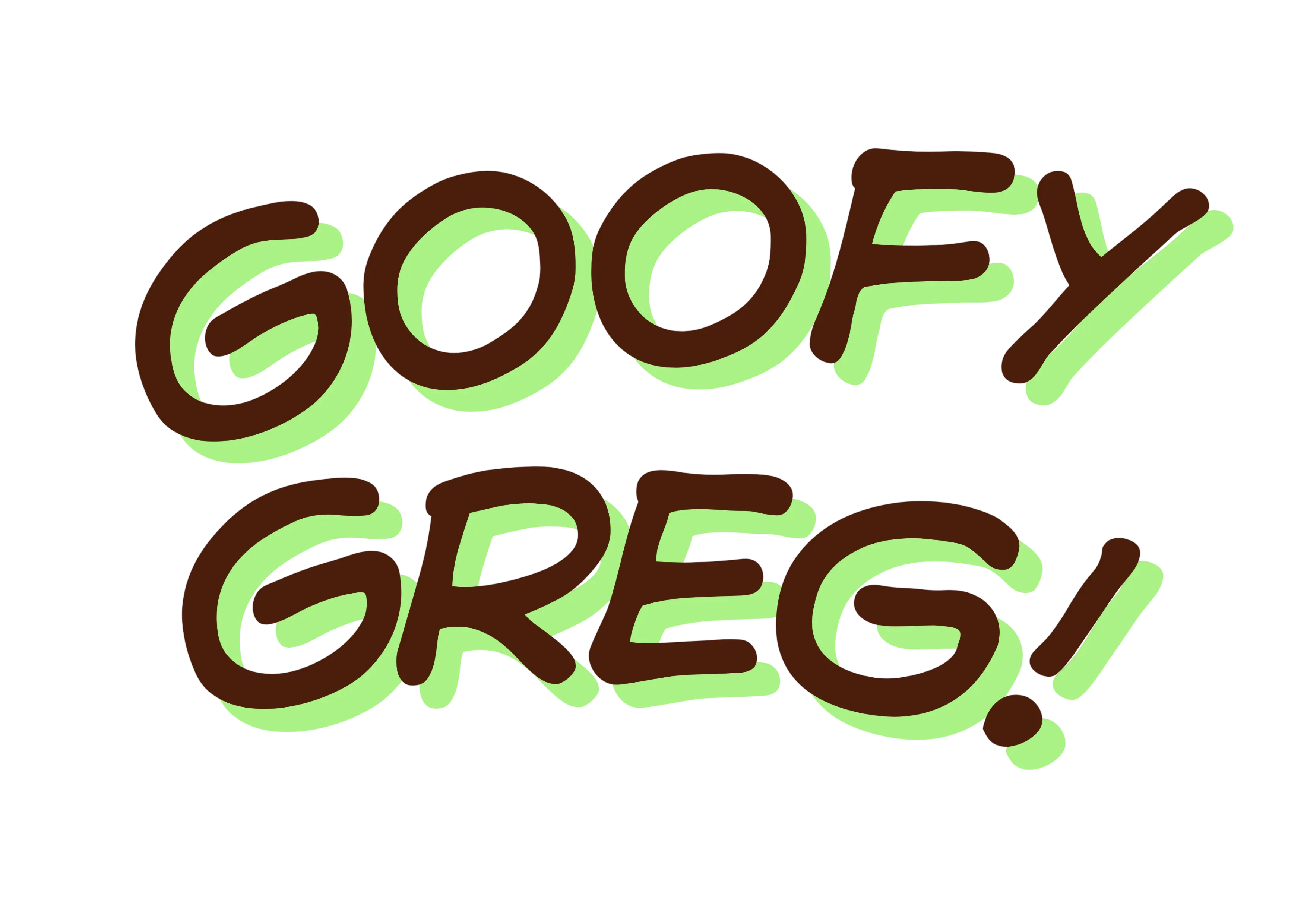 Goofy Greg!
